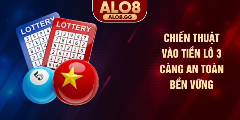 Chiến thuật vào tiền lô 3 càng an toàn bền vững