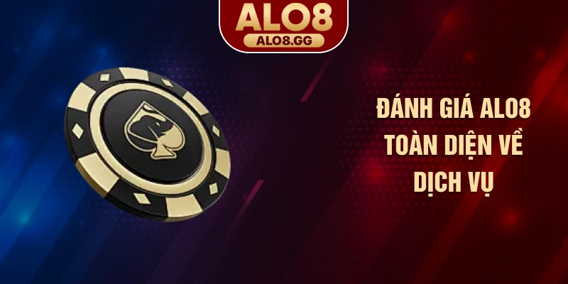 Đánh giá ALO8 toàn diện về dịch vụ