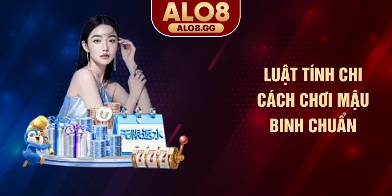 Luật tính chi cách chơi mậu binh chuẩn