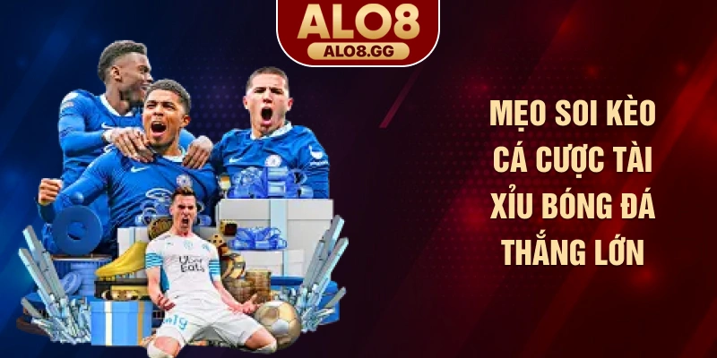 Mẹo soi kèo cá cược tài xỉu bóng đá thắng lớn
