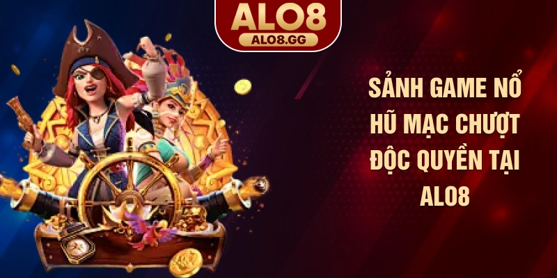 Sảnh game nổ hũ mạc chược độc quyền tại ALO8