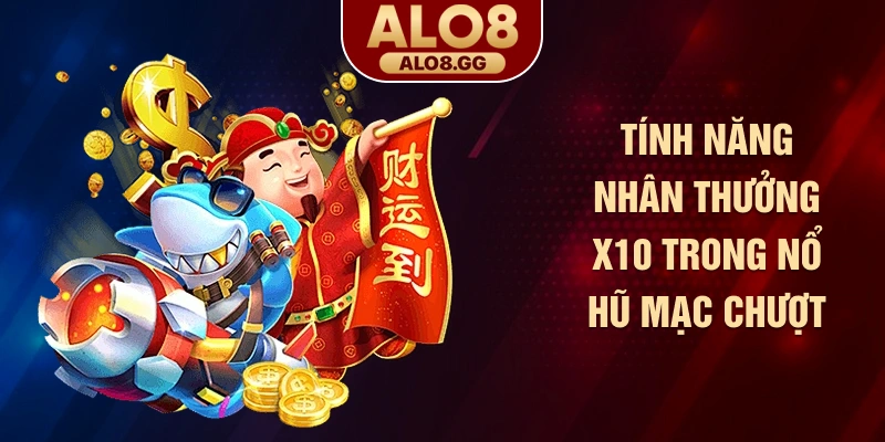 Tính năng nhân thưởng x10 trong nổ hũ mạc chược