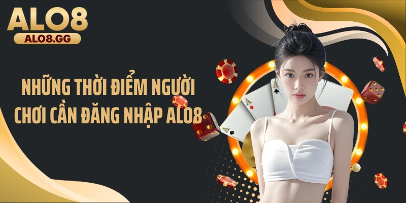 Những thời điểm người chơi cần đăng nhập ALO8