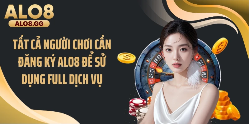 Tất cả người chơi cần đăng ký ALO8 để sử dụng full dịch vụ